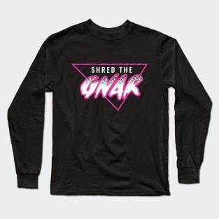 Shred the Gnar Long Sleeve T-Shirt